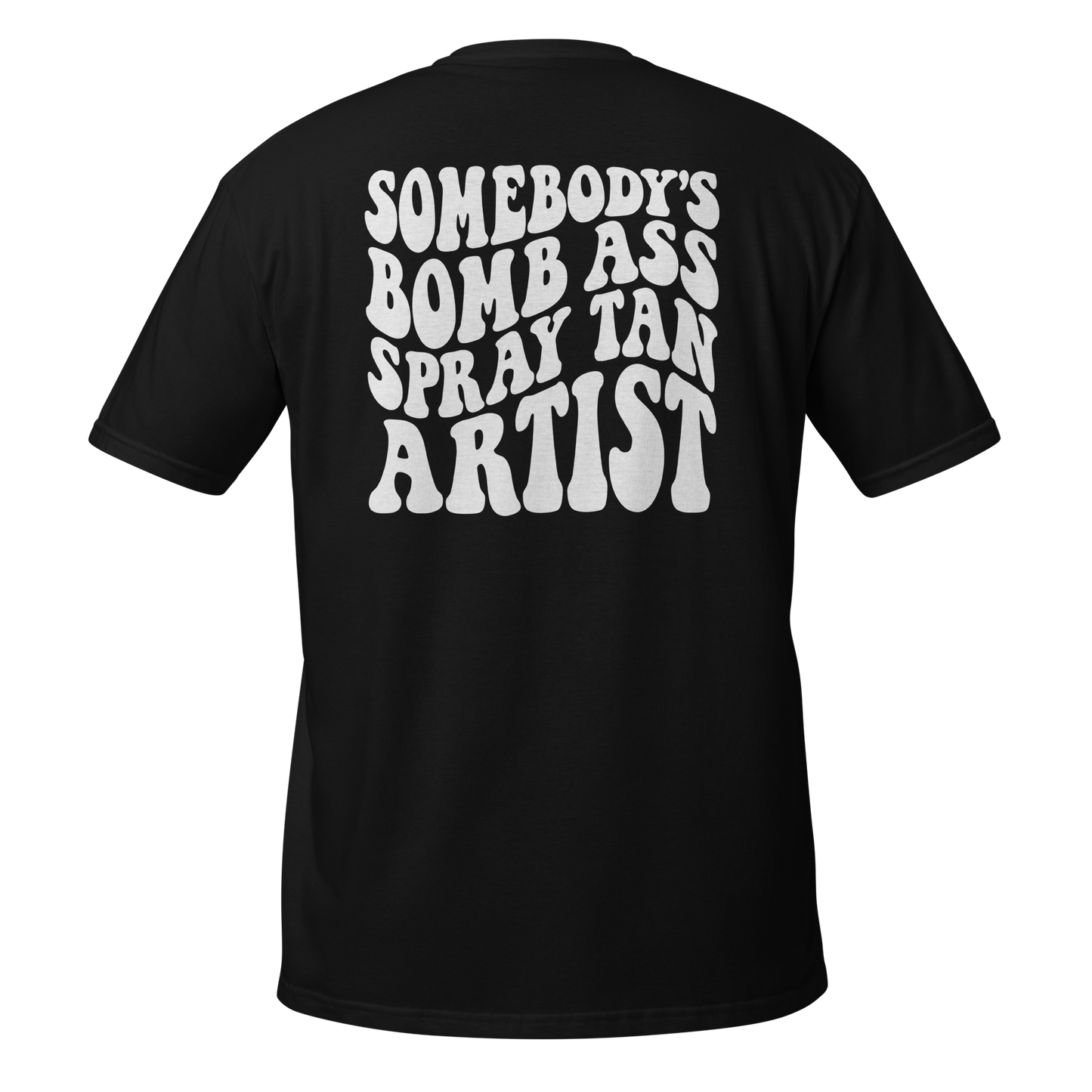 Somebody's Bomb Ass Spray Tan Artist Graphic Tee
