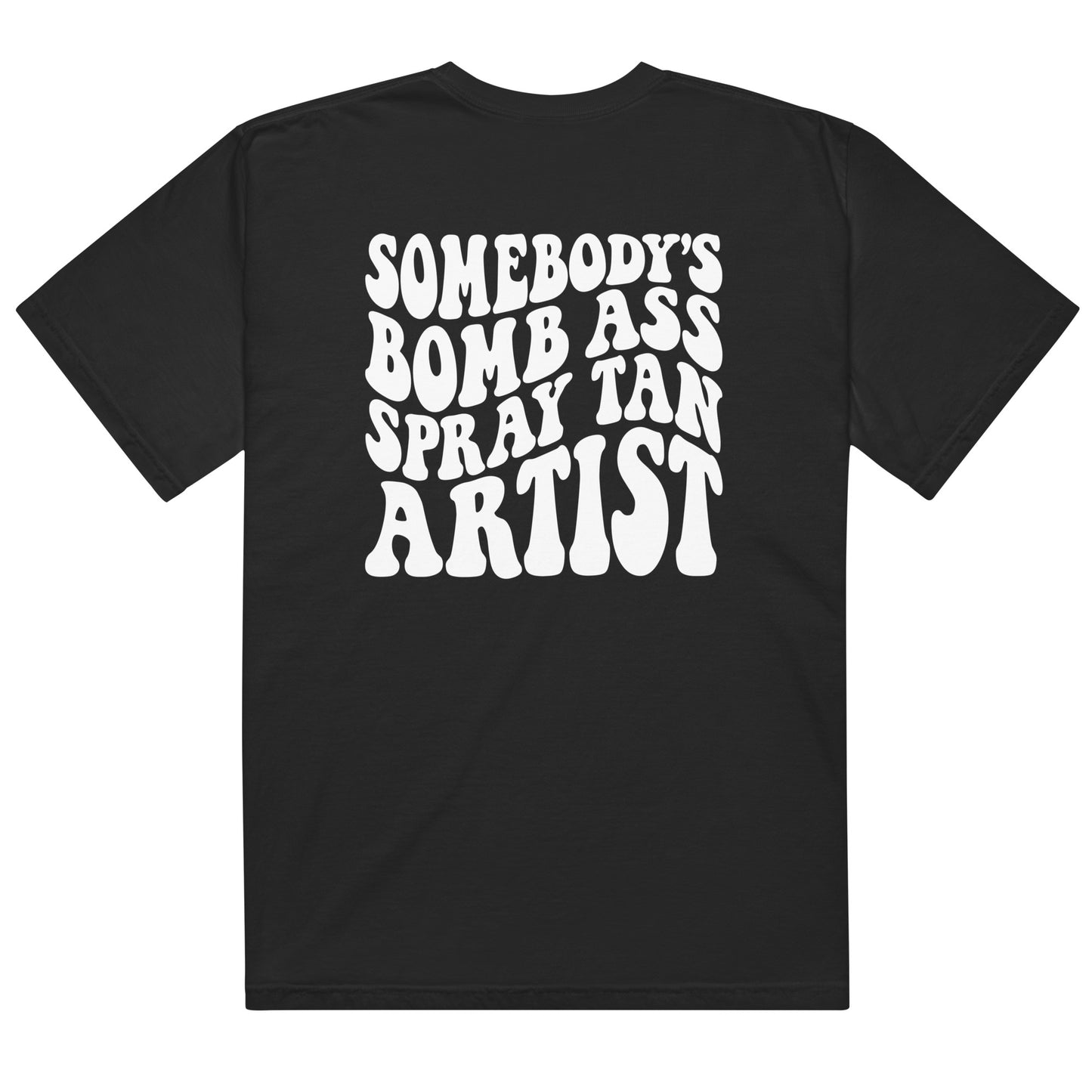 Somebody's Bomb Ass Spray Tan Artist Graphic Tee