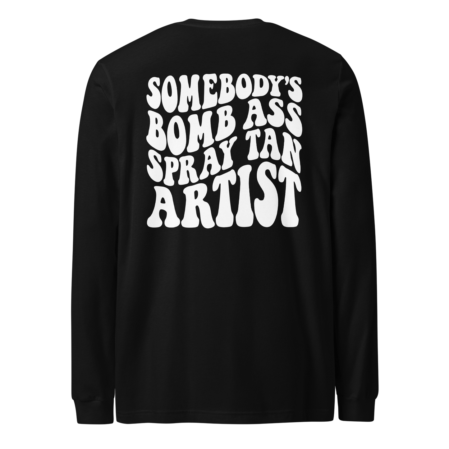 Somebody's Bomb Ass Spray Tan Artist Long Sleeve Tee
