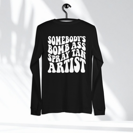 Long Sleeve Tee | Somebody's Bomb Ass Spray Tan Artist