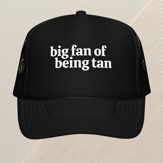 Foam Trucker Hat | Big Fan Of Being Tan