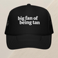 Big Fan Of Being Tan Foam Trucker Hat