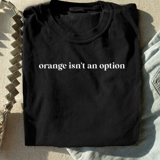 Orange Isn't An Option Graphic Tee