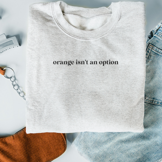 Embroidered Orange Isn't An Option Crew