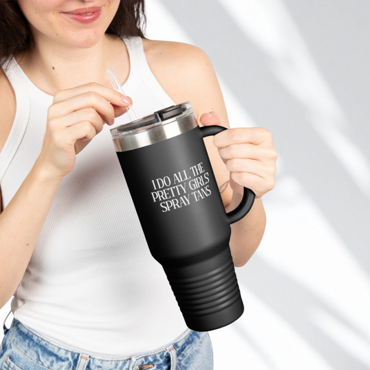 40oz Insulated Travel Mug | I Do All The Pretty Girls’ Spray Tans