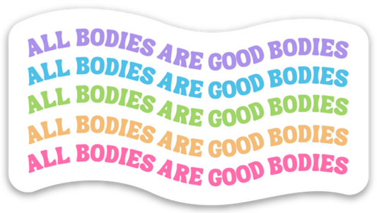 All Bodies Are Good Bodies Sticker