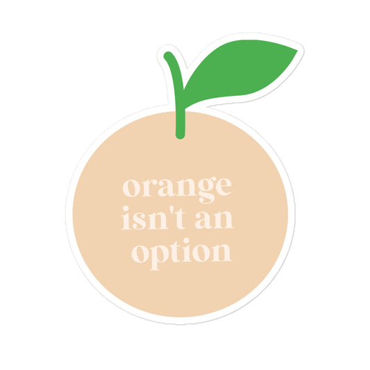 Orange Isn't An Option Vinyl Sticker