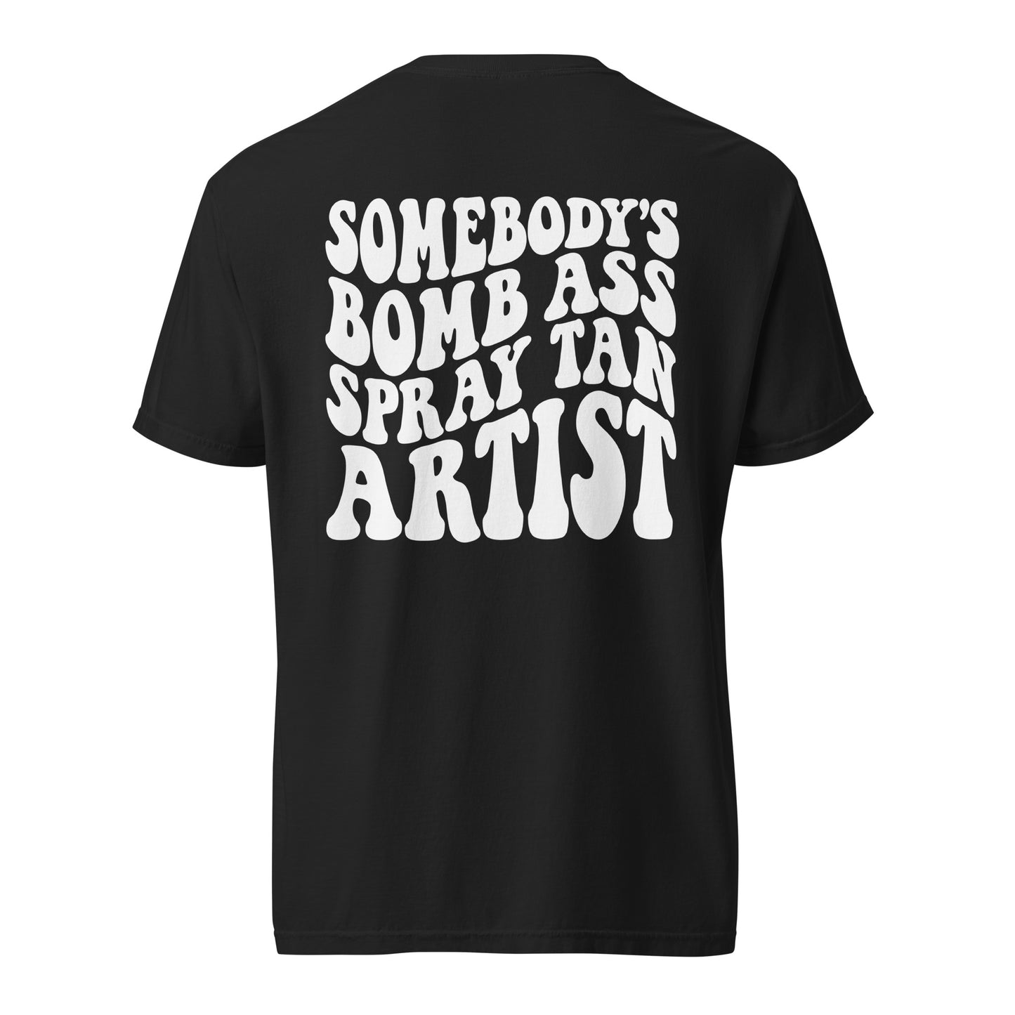 Graphic Tee | Somebody's Bomb Ass Spray Tan Artist