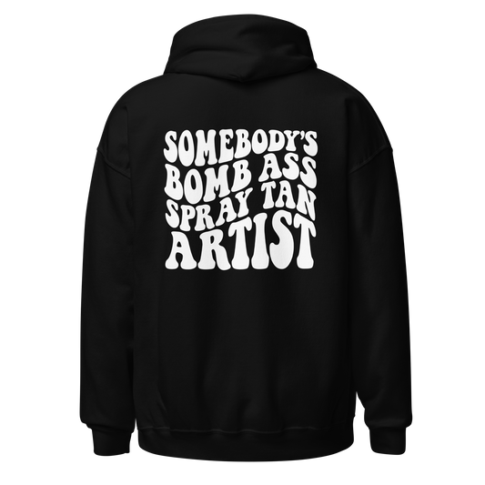 Hoodie Sweatshirt | Somebody's Bomb Ass Spray Tan Artist