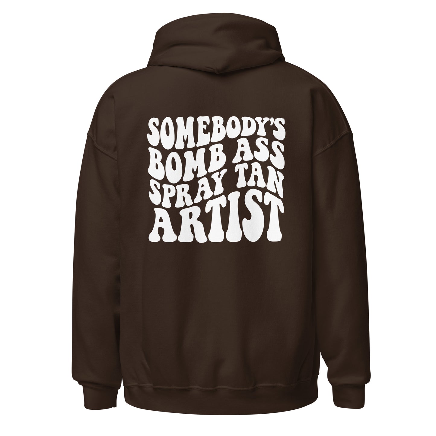 Hoodie Sweatshirt | Somebody's Bomb Ass Spray Tan Artist