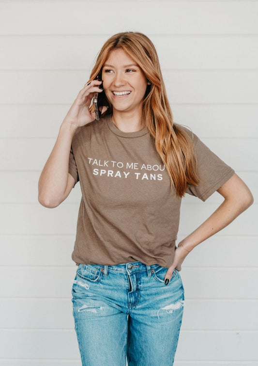 Talk To Me About Spray Tans Tee